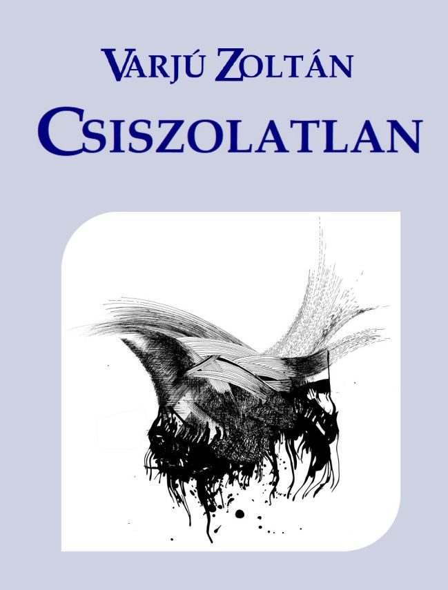 Utolsó szöveg – Ádám Tamás (1954-2026): Csontig éget a szó (Varjú Zoltán könyvéről)